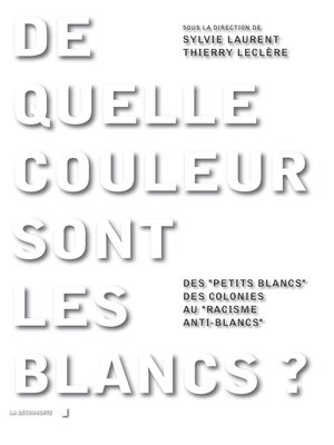 cover image of De quelle couleur sont les Blancs ?